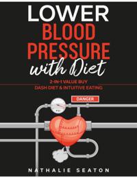Lower Blood Pressure with Diet: 2-in-1 Value Buy: DASH diet & Intuitive Eating