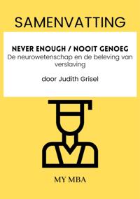 Samenvatting: Never Enough / Nooit Genoeg : De Neurowetenschap En De Beleving Van Verslaving Door Judith Grisel
