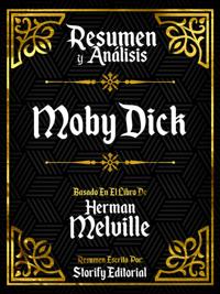 Resumen Y Analisis: Moby Dick - Basado En El Libro De Herman Melville