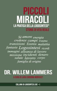 Piccoli Miracoli. La Pratica della Logosintesi(R). Storie di Vita Reale.