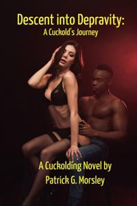 Descent into Depravity: A cuckold's journey.