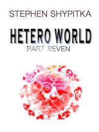 Hetero World Part 7