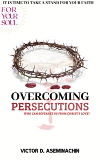 Overcoming Persecutions