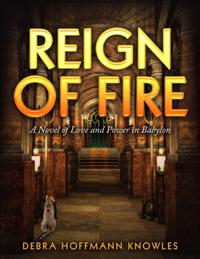 Reign of Fire: A Novel of Love and Power in Babylon