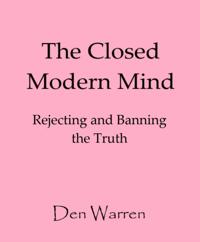 Closed Modern Mind; Rejecting and Banning the Truth