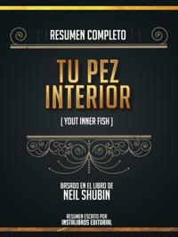 Resumen Completo: Tu Pez Interior (Your Inner Fish) - Basado En El Libro De Neil Shubin