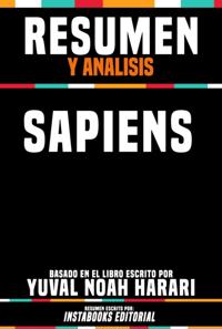 Resumen Y Analisis: Sapiens - Basado En El Libro Escrito Por Yuval Noah Harari