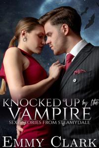 Knocked Up by the Vampire: Sexy Stories from Steamydale