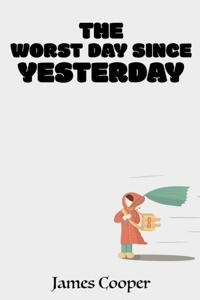 Worst Day Since Yesterday