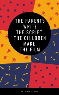 Parents Write the Script Children Make the Film