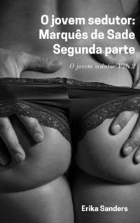 O Jovem Sedutor: Marques De Sade. Segunda Parte