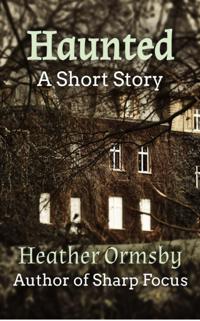Haunted: A Short Story