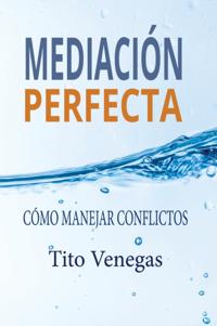 Mediacion Perfecta: Como Manejar Conflictos