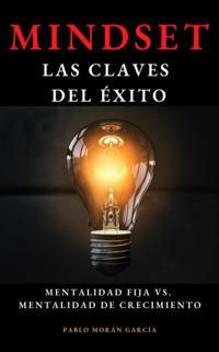 Mindset: Las Claves del Exito: Mentalidad Fija vs. Mentalidad de Crecimiento