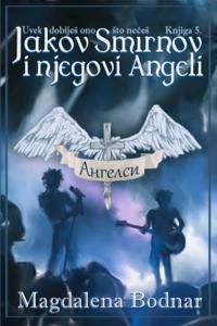Uvek dobijes ono sto neces - knjga V. - Jakov Smirnov i njegovi Angeli (You will always get what you don't want - book V -Jakov Smirnov and his Angels)