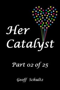 Her Catalyst - Part 02 of 25