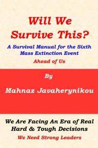 Will We Survive This? A Survival Manual for the Sixth Mass Extinction Event Ahead of Us