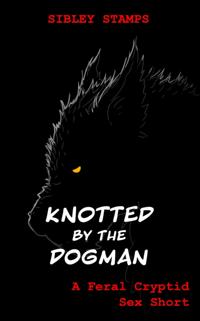 Knotted By The Dogman: A Feral Cryptid Sex Short