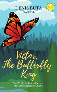 Victor, the Butterfly King. The Butterfly World and the Secret Recipe of Love