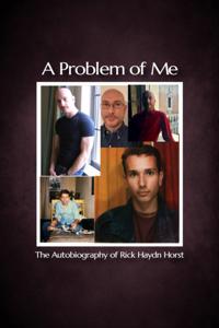 Problem of Me: The Autobiography of Rick Haydn Horst