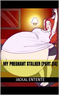 My Pregnant Stalker [Part 24]