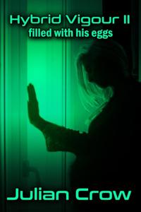 Hybrid Vigour II: Filled with His Eggs, an Alien Pregnancy Tale
