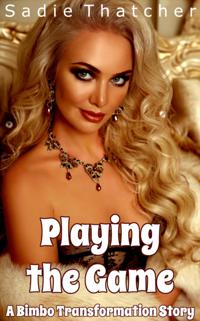 Playing the Game: A Bimbo Transformation Story