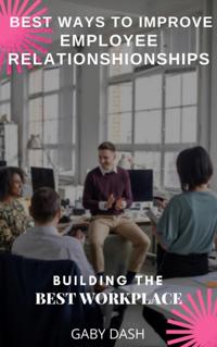 Best Way to Improve Employee Relationship: Building the Best Workplace