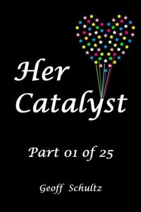 Her Catalyst - Part 01 of 25