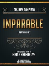 Resumen Completo: Imparable (Unstoppable) - Basado En El Libro De Maria Sharapova