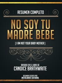 Resumen Completo: No Soy Tu Madre Bebe (I Am Not Your Baby Mother) - Basado En El Libro De Candice Brathwaite
