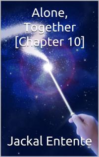 Alone, Together [Chapter 10]