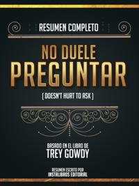 Resumen Completo: No Duele Preguntar (Doesn't Hurt To Ask) - Basado En El Libro De Trey Gowdy