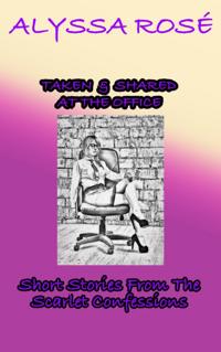 Scarlet Confessions: Taken & Shared At The Office