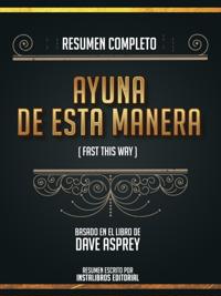 Resumen Completo: Ayuna De Esta Manera (Fast This Way) - Basado En El Libro De Dave Asprey