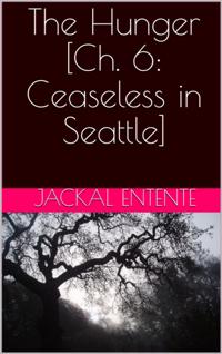 Hunger [Ch. 6: Ceaseless in Seattle]