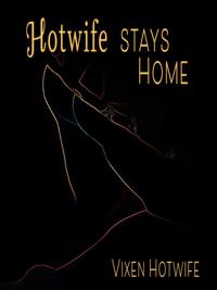 Hotwife Stays Home