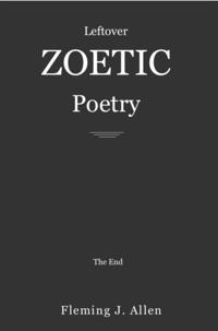 Leftover Zoetic Poetry: The End