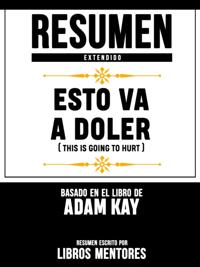 Resumen Extendido: Esto Va A Doler (This Is Going To Hurt) - Basado En El Libro De Adam Kay
