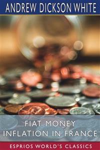 Fiat Money Inflation in France (Esprios Classics)