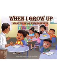 When I Grow up I want to be an Entrepreneur And Coloring Book