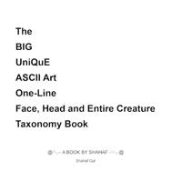 The BIG UniQuE ASCII Art One-Line Face, Head and Entire Creature Taxonomy Book