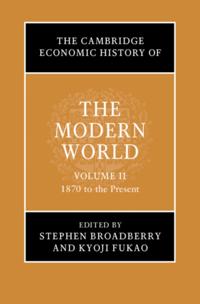 Cambridge Economic History of the Modern World: Volume 2, 1870 to the Present