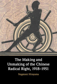 Bokomslag för "The Making and Unmaking of the Chinese Radical Right, 1918–1951"