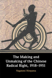 Bokomslag för "The Making and Unmaking of the Chinese Radical Right, 1918–1951"