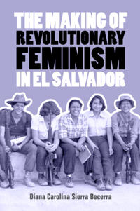 The Making of Revolutionary Feminism in El Salvador