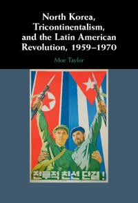 Bokomslag för "North Korea, Tricontinentalism, and the Latin American Revolution, 1959–1970"