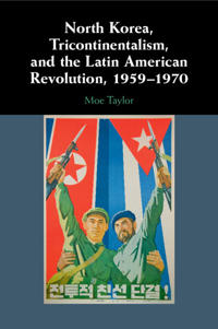 Bokomslag för "North Korea, Tricontinentalism, and the Latin American Revolution, 1959–1970"
