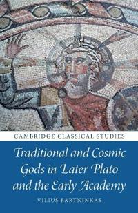 Bokomslag för "Traditional and Cosmic Gods in Later Plato and the Early Academy"