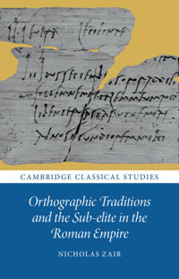 Bokomslag för "Orthographic Traditions and the Sub-elite in the Roman Empire"